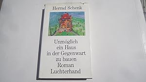 Unmöglich ein Haus in der Gegenwart zu Bauen. Roman