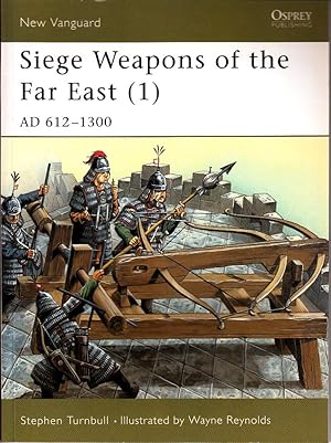 Siege Weapons of the Far East: AD 612-1300 v. 1 (Osprey New Vanguard)