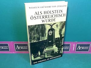 Imagen del vendedor de Als Holstein sterreichisch wurde - Das Vorspiel zu Kniggrtz. a la venta por Antiquariat Deinbacher