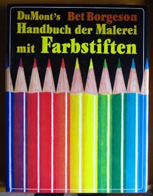DuMont's Handbuch der Malerei mit Farbstiften. von. Fotos von Edwin Borgeson. [Aus d. Engl. übers...