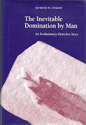 The Inevitable Domination by Man: An Evolutionary Detective Story