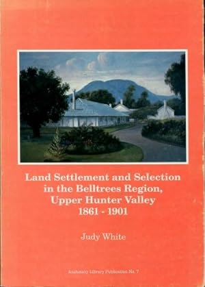 Land Settlement and Selection in the Belltrees Region, Upper Hunter Valley 1861 - 1901