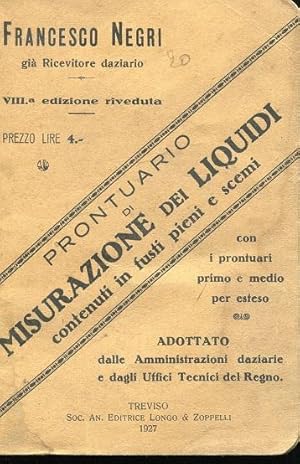 PRONTUARIO DI MISURAZIONE DEI LIQUIDI CONTENUTI IN FUSTI PIENI E SCEMI., Treviso, Longo & Zoppell...