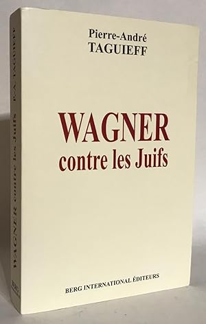 Wagner contre les Juifs. Aux origines de l' antisémitisme culturel moderne.