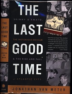 Seller image for The Last Good Time / Skinny D'Amato, the Notorious 500 Club & The Rise and Fall of Atlantic City (SIGNED) for sale by Cat's Curiosities