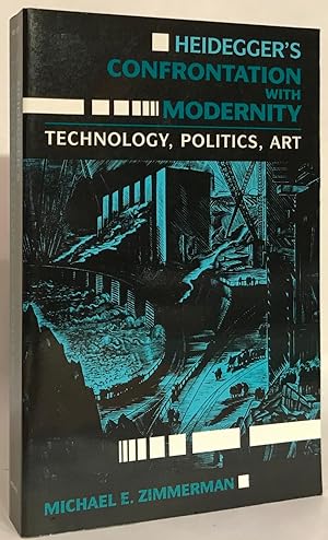 Imagen del vendedor de Heidegger's Confrontation with Modernity. Technology, Politics, and Art. a la venta por Thomas Dorn, ABAA