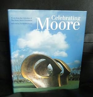 Bild des Verkufers fr Celebrating Moore: Works from the Collection of the Henry Moore Foundation zum Verkauf von Horsham Rare Books