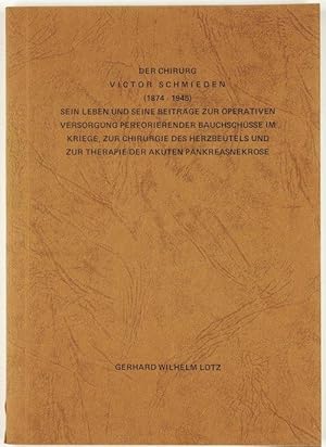 Der Chirurg Victor von Schmieden (1874-1945). Sein Leben und seine Beiträge z. operat. Versorgung...