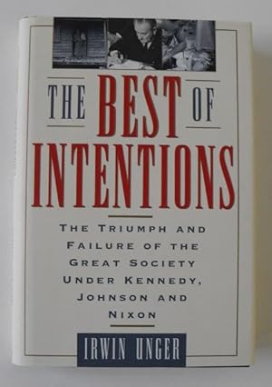 Seller image for The Best Intentions: The Triumphs and Failures of the Great Society Under Kennedy, Johnson and Nixon for sale by Friends of PLYMC