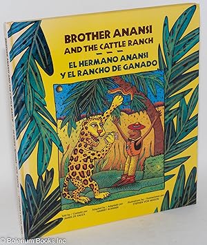 Seller image for Brother Anansi and the cattle ranch/El hermano Anansi y el rancho de ganado, adapted by Harriet Rohmer, illustrations by Stephen von Mason, version in Spanish by Rosalma Zubizarreta for sale by Bolerium Books Inc.