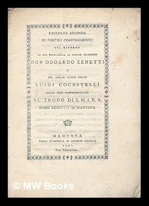 Seller image for Raccolta seconda di poetici componimenti sul ritorno di sua eccellenza il Signor Marchese Don Odoardo Zenetti e del nobile Signor Conte Luigi Cocastelli dalla loro rappresentanza al trono di S.M.I.R.A. come deputati di Mantova for sale by MW Books Ltd.