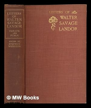 Seller image for Letter of Walter Savage Landor : Private and Public / Edited by Stephen Wheeler for sale by MW Books Ltd.