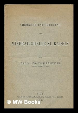 Bild des Verkufers fr Chemische Untersuchung der Mineral-Quelle zu Radein / von Anton Franz Reibenschuh zum Verkauf von MW Books Ltd.