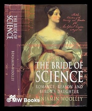 Imagen del vendedor de The bride of science : romance, reason and Byron's daughter / Benjamin Woolley a la venta por MW Books Ltd.