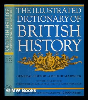 Seller image for The illustrated dictionary of British history / general editor Arthur Marwick ; contributing editors Christopher Harvie, Charles Kightly, Keith Wrightson for sale by MW Books