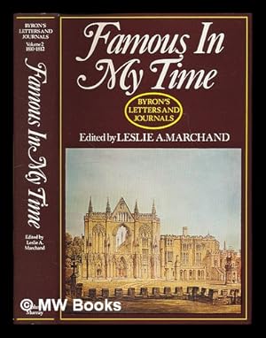 Imagen del vendedor de Famous in my time : Byron's letters and journals, the complete and unexpurgated text of all the letters available in manuscript and the full printed version of all others / edited by Leslie A. Marchand. Vol.2, 1810-1812 a la venta por MW Books