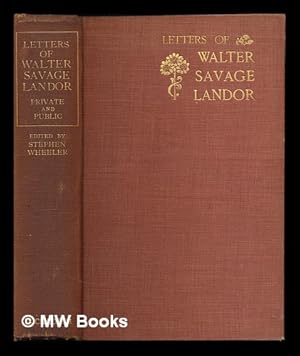 Seller image for Letter of Walter Savage Landor : Private and Public / Edited by Stephen Wheeler for sale by MW Books