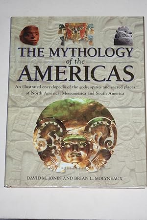 Seller image for The Mythology Of The America - An Illustrated Encyclopedia Of The Gods, Spirts And Sacred Places Of North America, Mesoamerica And South America for sale by Bookenastics