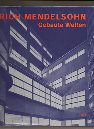 Erich Mendelsohn, Architekt 1887-1953, Gebaute Welten