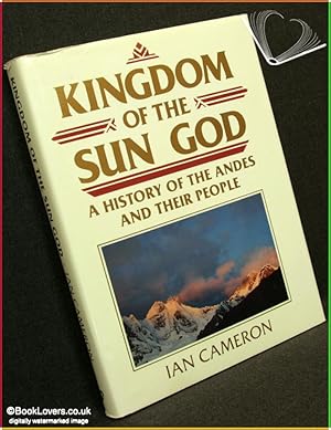 Bild des Verkufers fr Kingdom of the Sun God: A History of the Andes and Their People zum Verkauf von BookLovers of Bath