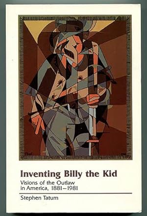 Inventing Billy the Kid: Visions of the Outlaw in America, 1881-1981