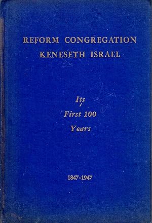 Bild des Verkufers fr REFORM CONGREGATION KENESETH ISRAEL; ITS FIRST 100 YEARS, 1847-1947 zum Verkauf von Dan Wyman Books, LLC
