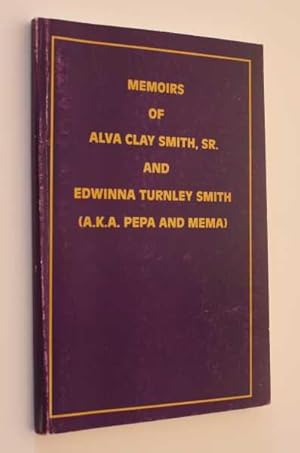 Memoirs of Alva Clay Smith, Sr. and Edwinna Turnley Smith (A.K.A. Pepa and Mema)