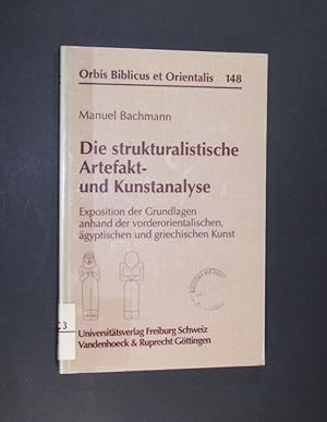 Imagen del vendedor de Die strukturalistische Artefakt- und Kunstanalyse. Exposition der Grundlagen anhand der vorderorientalischen, gyptischen und griechischen Kunst. Von Manuel Bachmann. (= Orbis Biblicus et Orientalis, Band 148). a la venta por Antiquariat Kretzer