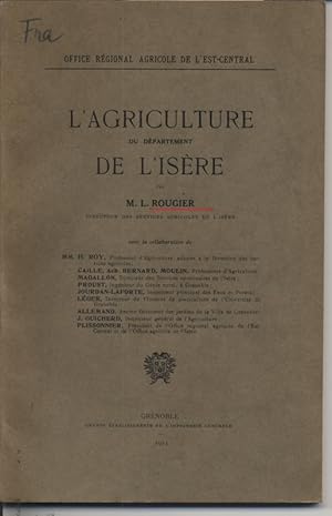 Immagine del venditore per L'Agriculture du departement de l'Isere, par M. L. Rougier, directeur des services agricoles de l'Isere, avec la collaboration de H. Roy, professeur d'agriculture, adjoint a la direction des services agricoles ; Caille, Ach. Bernard, Moulin, professeurs d'agriculture, etc. (Office Regional Agricole de l'Est-Central). venduto da Antiquariat Bookfarm