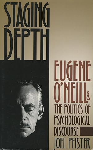 Immagine del venditore per Staging Depth: The Politics Of Psychological Discourse In The Drama Of O'Neill (Cultural Studies Of The United States) venduto da Kenneth A. Himber