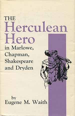 The Herculean Hero In Marlowe, Chapman, Shakespeare and Dryden