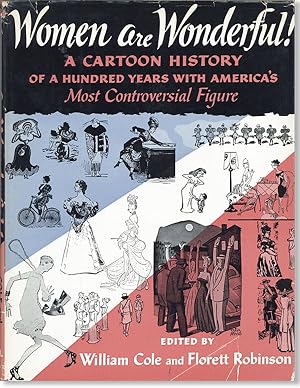 Women Are Wonderful! A History in Cartoons of a Hundred Years with America's Most Controversial F...