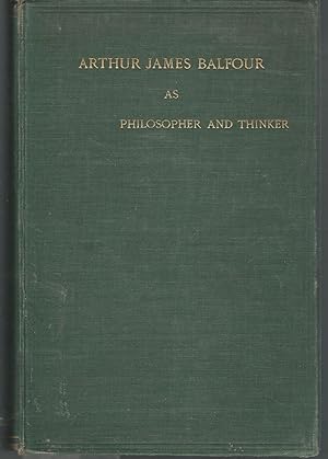 Imagen del vendedor de Arthur James Balfour As Philosopher and Thinker : A Collection of the more Important and Interesting Passages in His Non-Political Writings, Speeches, and Addresses 1879-1912 a la venta por Dorley House Books, Inc.