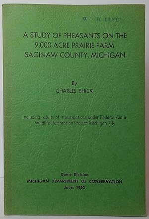 A Study of Pheasants on the 9,000-Acre Prairie Farm, Saginaw County, Michigan