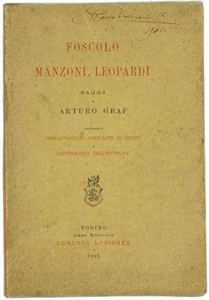 FOSCOLO, MANZONI, LEOPARDI. Saggi. Aggiuntovi "Preraffaelliti, simbolisti ed esteti" e "Letteratu...