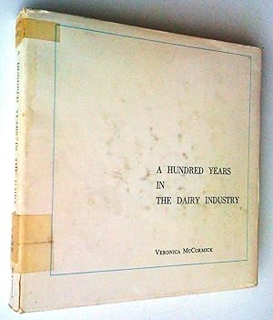 Imagen del vendedor de A HUNDRED YEARS IN THE DAIRY INDUSTRY 1867-1967 A History of the Dairy Industry in Canada and the Events that influenced it a la venta por Claudine Bouvier