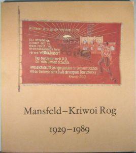 Imagen del vendedor de Mansfeld - Kriwoi Rog 1929-1989 - Tradition und Gegenwart. Die Fahne von Kriwoi Rog. Symbol unserer Freundschaft. a la venta por Rotes Antiquariat