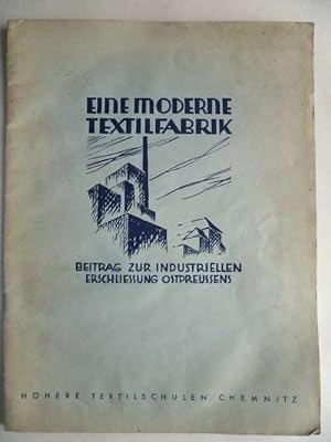 Eine moderne Textilfabrik. Beitrag zur industriellen Erschließung Ostpreußens.