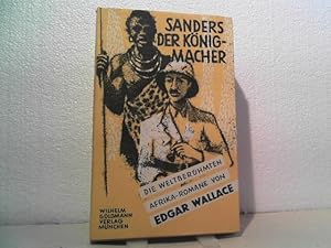 Sanders der Königmacher. Übertr.: M. Luise Droop (= Die weltberühmten Afrika-Romane).