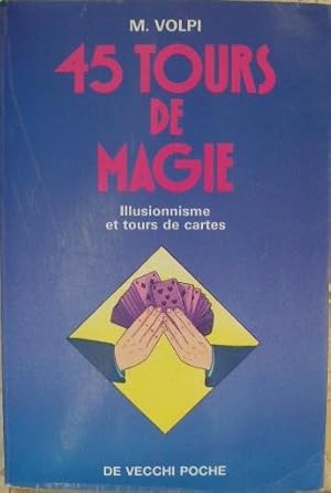 45 tours de magie. Illusionnisme et tours de cartes.