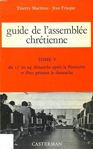 Seller image for GUIDE DE L'ASSEMBLEE CHRETIENNE, TOME V, DU 15e AU 24e DIMANCHE APRES LA PENTECOTE ET FETES PRIMANT LE DIMANCHE for sale by Le-Livre