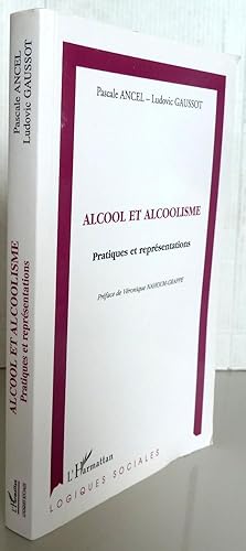 Image du vendeur pour ALCOOL ET ALCOOLISME ; PRATIQUES ET REPRESENTATIONS mis en vente par Librairie Thot
