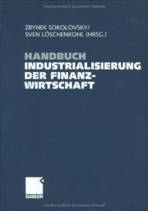 Handbuch Industrialisierung der Finanzwirtschaft: Strategien, Management und Methoden für die Ban...