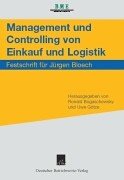 Management und Controlling von Einkauf und Logistik: Festschrift für Dr. Dr. h.e. Jürgen Bloch