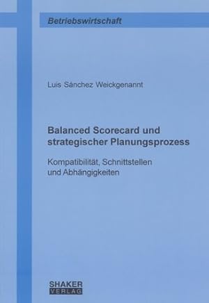 Balanced Scorecard und strategischer Planungsprozess : Kompatibilitaet, Schnittstellen und Abhaen...