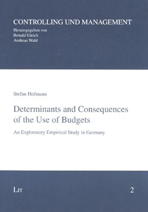 Determinants and Consequences of the Use of Budgets: An Exploratory Empirical Study in Germany (C...