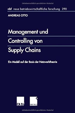 Management und Controlling von Supply Chains: Ein Modell auf der Basis der Netzwerktheorie (Neue ...