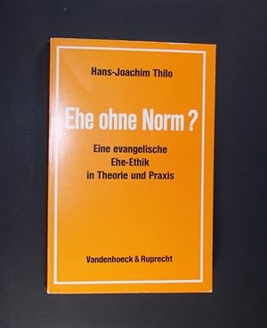 Ehe ohne Norm? Eine evangelische Eheethik in Theorie und Praxis. Von Hans-Joachim Thilo.