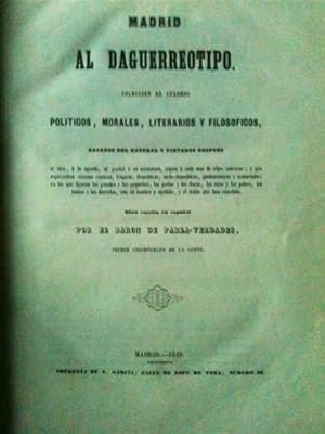 Madrid al daguerreotipo. Colección de cuadros políticos, morales, literarios y filosóficos, sacad...