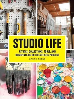 Seller image for Studio Life: Rituals, Collections, Tools, and Observations on the Artistic Process (Paperback) for sale by AussieBookSeller